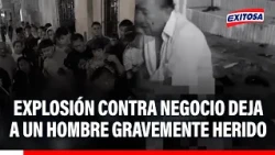 🔴🔵 La Libertad: explosión contra negocio deja a un hombre gravemente herido en Guadalupe